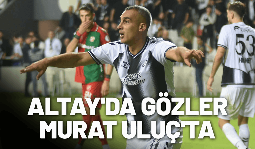 Altay'da gözler Murat Uluç'ta