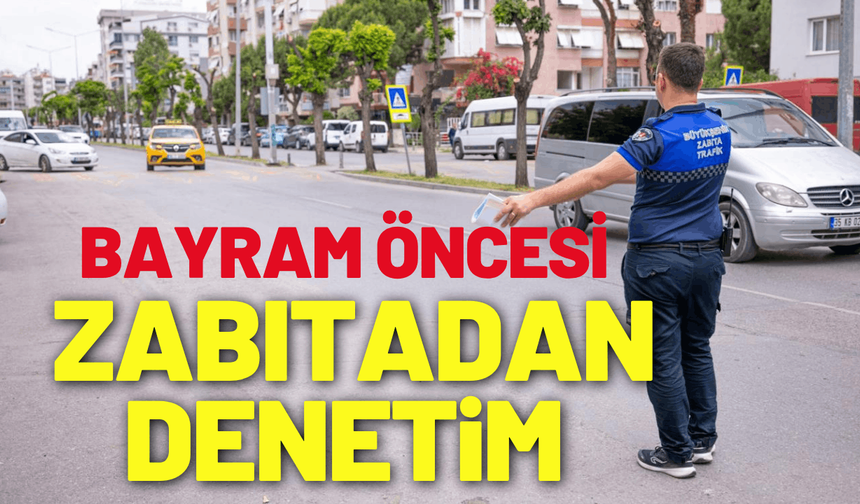 Bayram öncesi zabıtadan sıkı denetim