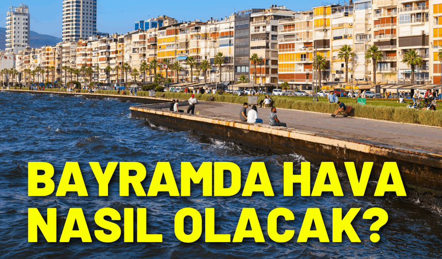 Bayramda İzmir'de hava nasıl olacak?