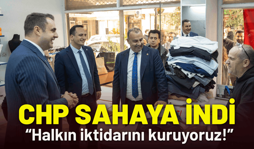 CHP sahaya indi: Halkın iktidarını kuruyoruz!