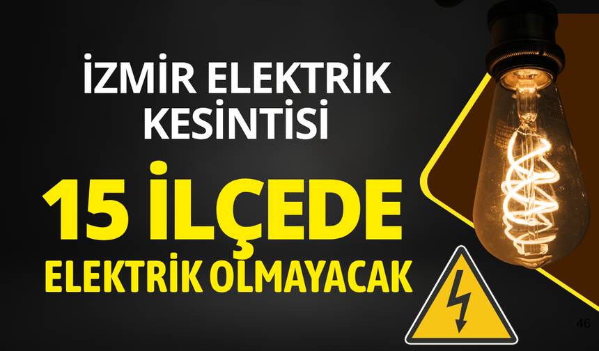 İzmir'de 15 ilçede elektrik kesintisi... Hangi ilçelerde elektrikler kesilecek?