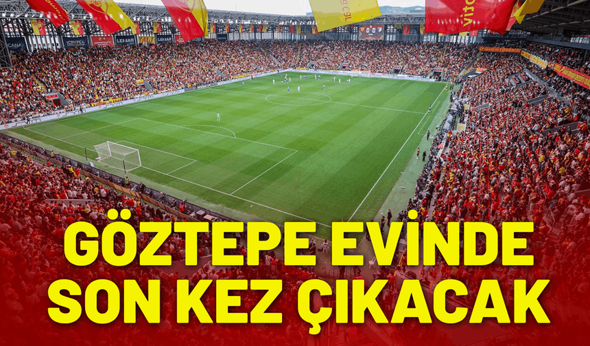 Göztepe evinde son kez sahne alacak