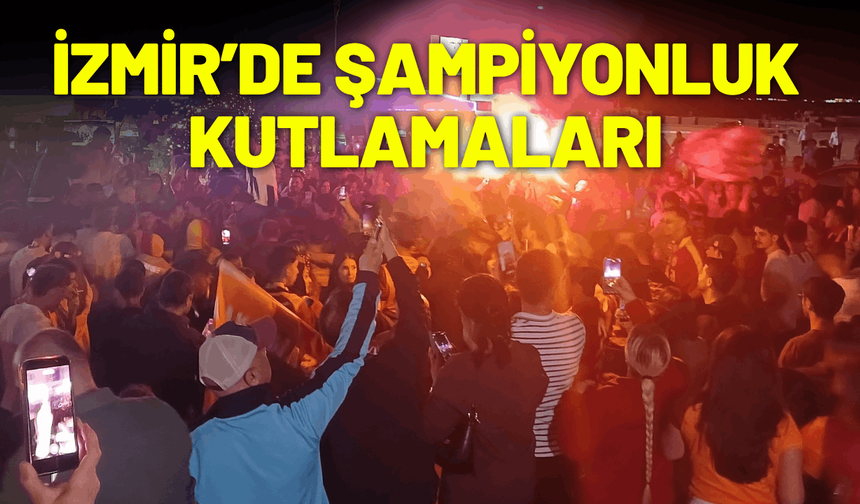 Galatasaray'ın şampiyonluğu İzmir'de coşkuyla kutlandı