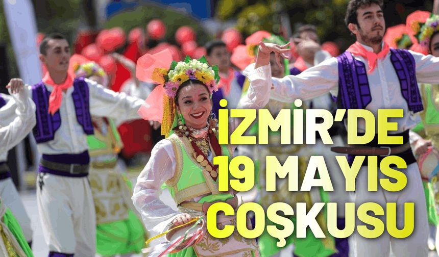 İzmir’de 19 Mayıs coşkusu tüm kenti sardı