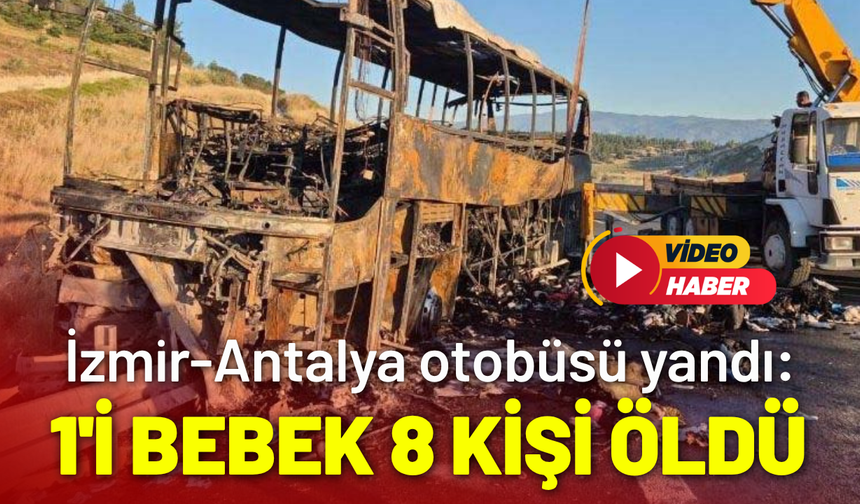 İzmir-Antalya otobüsü yandı: 1'i bebek 8 kişi öldü, 33 yaralı
