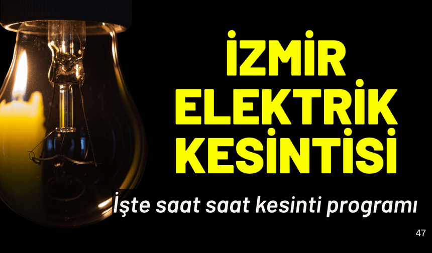 İzmir'de elektrik kesintisi... Hangi ilçelerde elektrikler kesilecek?