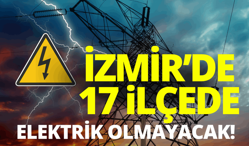 İzmir'de elektrik kesintisi... Hangi ilçelerde elektrikler kesilecek?