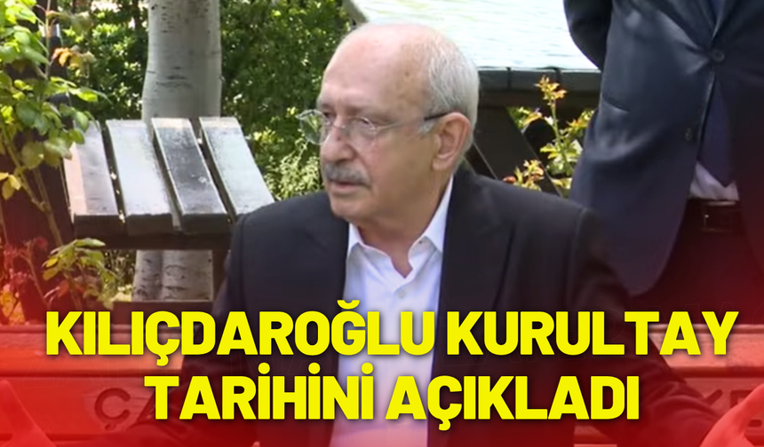 Kemal Kılıçdaroğlu'ndan kurultay tarihi açıklaması