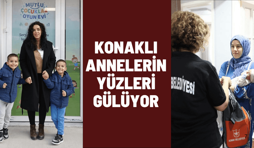 Konaklı annelerin yüzleri gülüyor