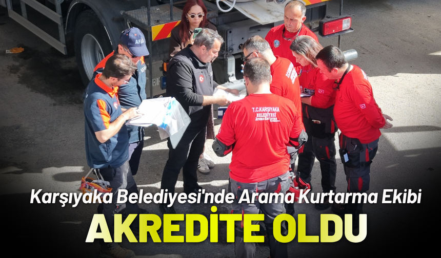 Karşıyaka Belediyesi'nde Arama Kurtarma Ekibi akredite oldu