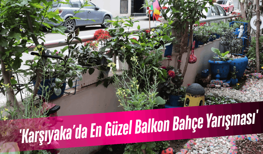 Karşıyaka'da 'En Güzel Balkon Bahçe Yarışması'