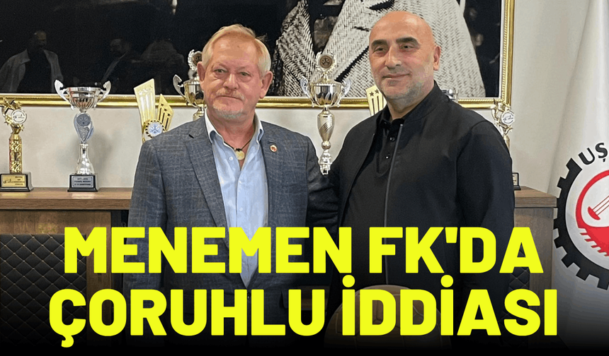 Menemen FK'da Çoruhlu iddiası