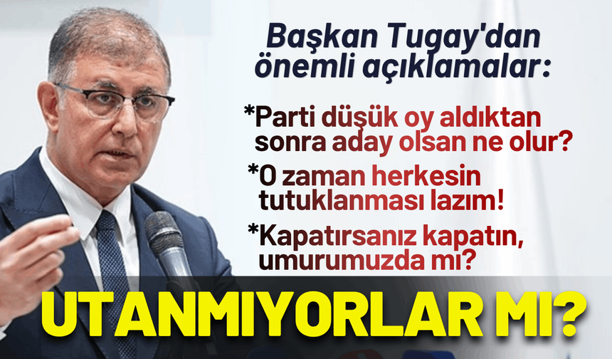 Başkan Tugay'dan önemli açıklamalar: Bizim için önemli olan Türkiye!