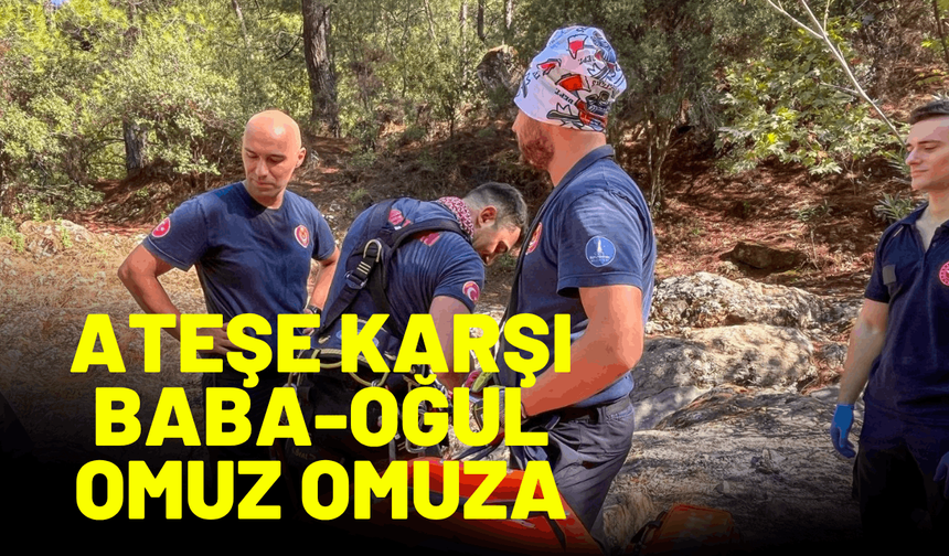 Ateşe karşı baba-oğul omuz omuza