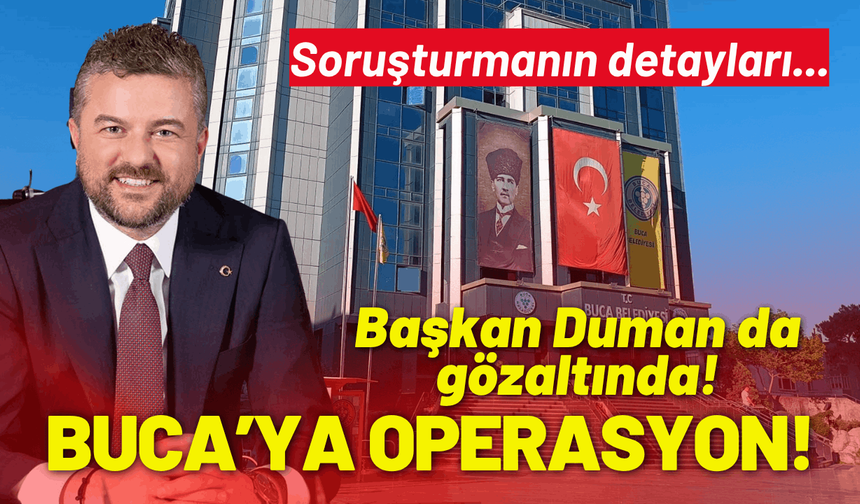 Buca Belediyesine operasyon: Başkan Duman gözaltında!
