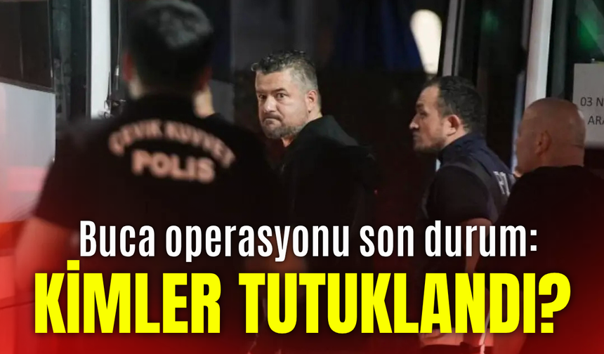 Buca operasyonu son durum: Kimler tutuklandı?