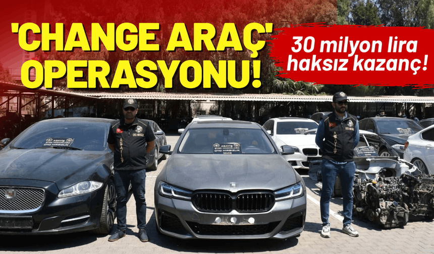 İzmir'de 'change araç' operasyonu!