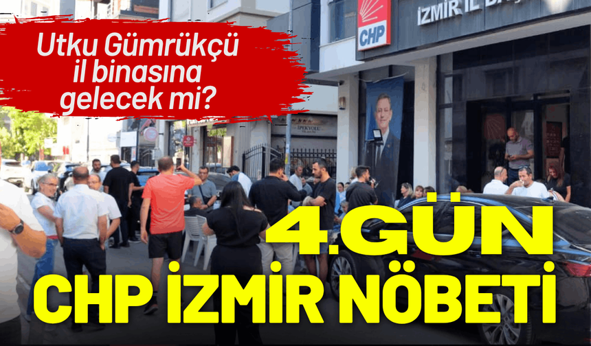CHP İzmir nöbetinde 4.gün: Gümrükçü il binasına gelecek mi?