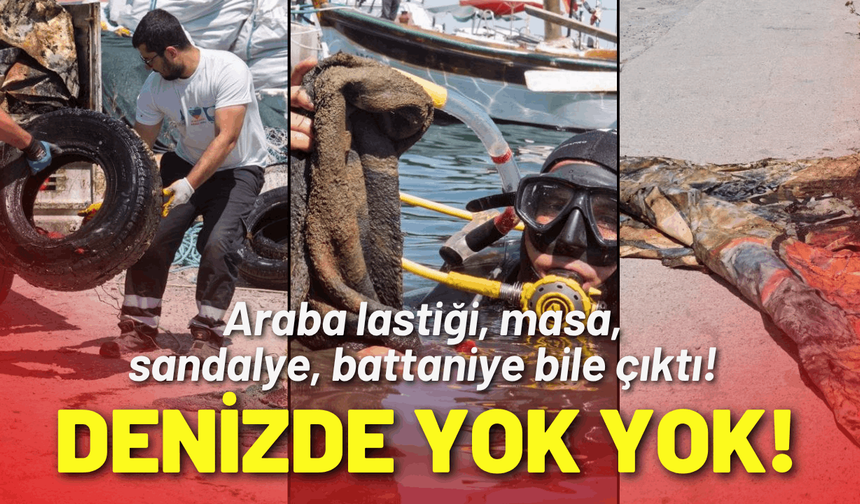 Denizden araba lastiği, masa, sandalye, yatak bile çıktı!