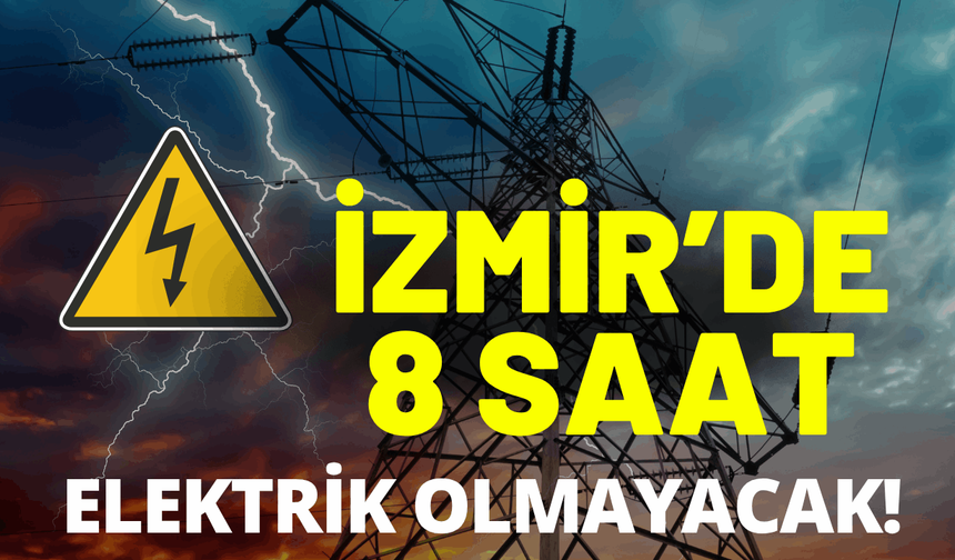 İzmir elektrik kesintisi... 7 Ağustos Cuma hangi ilçelerde elektrikler kesilecek?