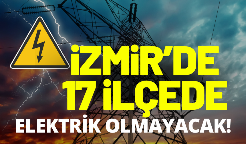 İzmir elektrik kesintisi... 29 Haziran hangi ilçelerde elektrikler kesilecek?