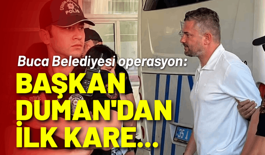 Buca Belediyesi operasyon: Başkan Duman'dan gözaltında ilk kare...