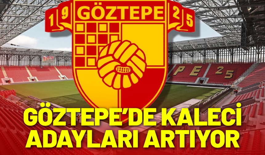 Göztepe’de kaleci adayları artıyor