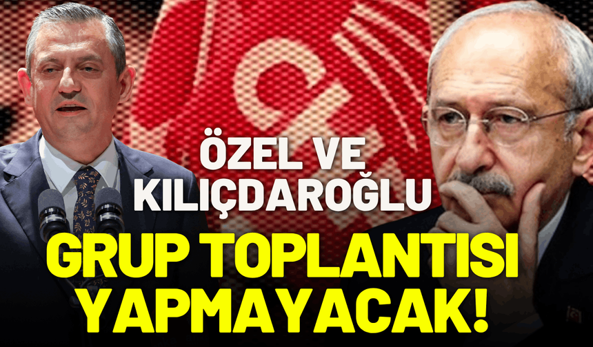 Özgür Özel ve Kılıçdaroğlu, grup toplantısı yapmayacak!