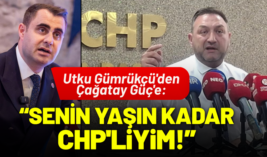 Utku Gümrükçü'den Çağatay Güç'e: Senin yaşın kadar CHP'liyim!