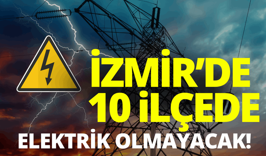 İzmir elektrik kesintisi... 12 Ağustos Çarşamba hangi ilçelerde elektrikler kesilecek?