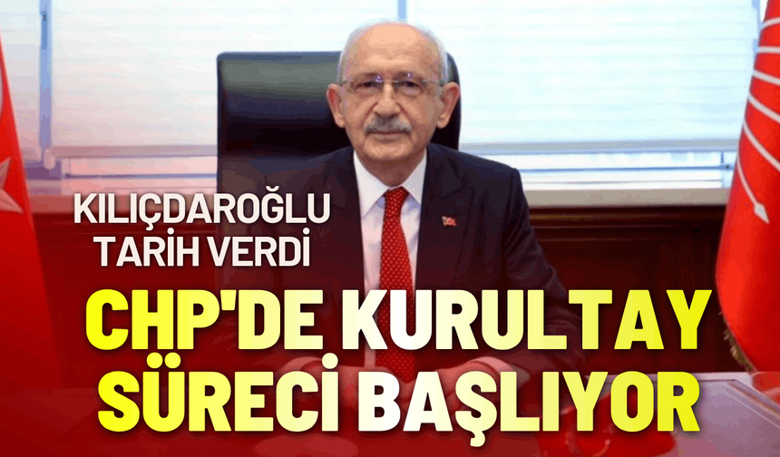 CHP'de kurultay süreci başlıyor: Kılıçdaroğlu tarih verdi