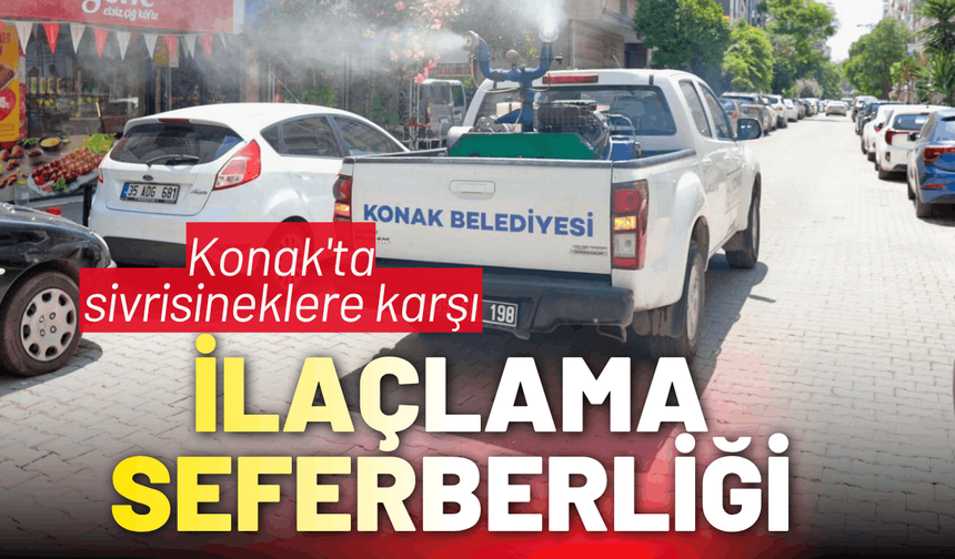 Konak'ta sivrisineklere karşı ilaçlama seferberliği