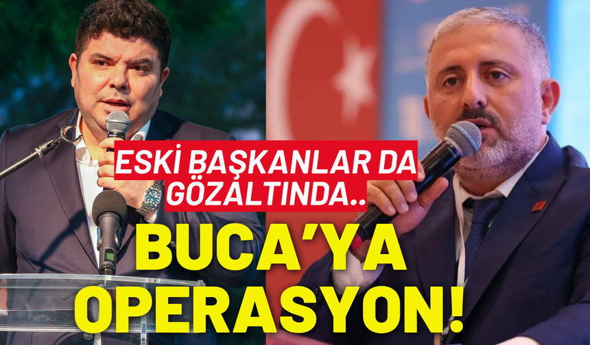 Buca'ya operasyon: Eski başkanlar da gözaltında