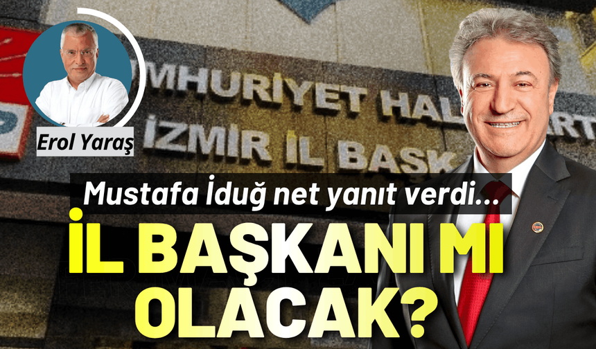 CHP İzmir'de İl Başkanı mı olacak? Mustafa İduğ net yanıt verdi...