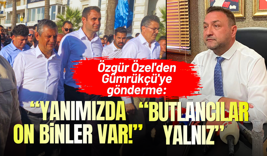 Özgür Özel'den Gümrükçü'ye gönderme: Butlancılar yalnız, bizim yanımızda on binler var!