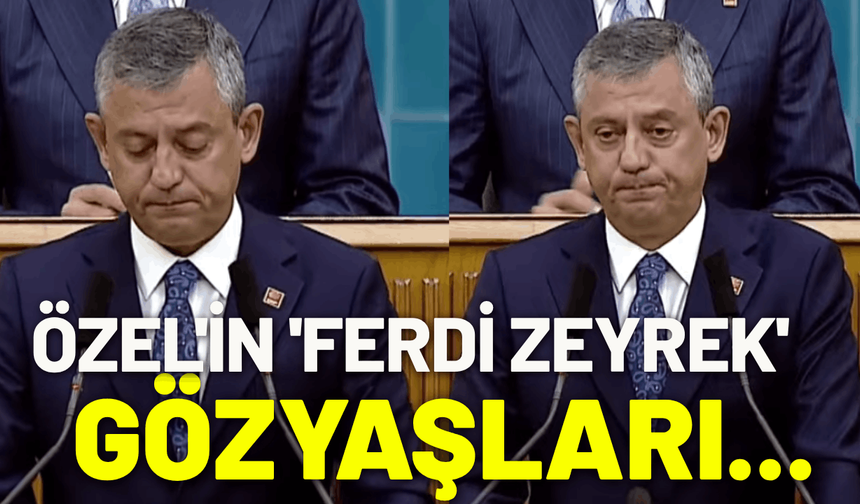 Özgür Özel'in 'Ferdi Zeyrek' gözyaşları...