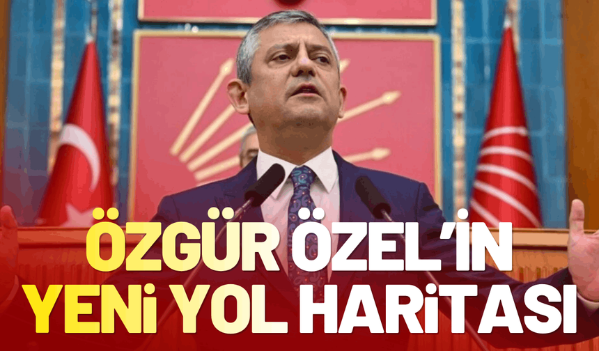 Özgür Özel yol haritasını açıkladı!
