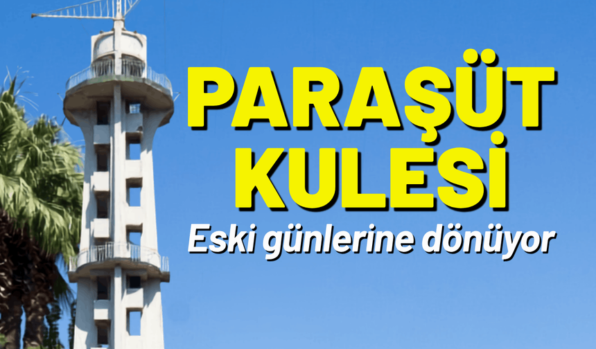 Paraşüt Kulesi eski günlerine dönüyor