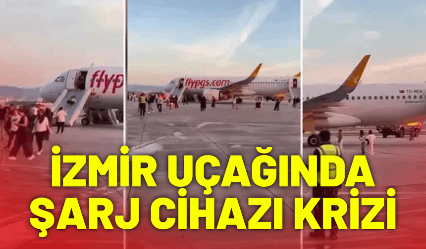 İzmir uçağında şarj cihazı krizi: Yolcular tahliye edildi!