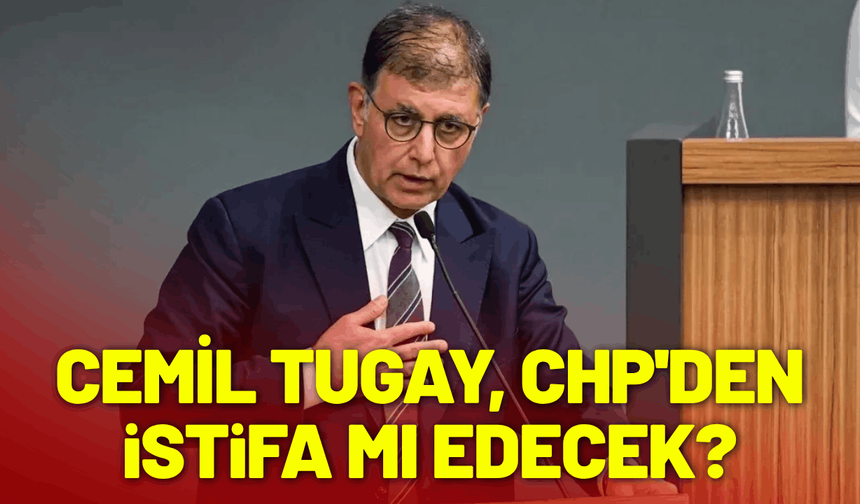 Başkan Cemil Tugay, CHP'den istifa mı edecek?
