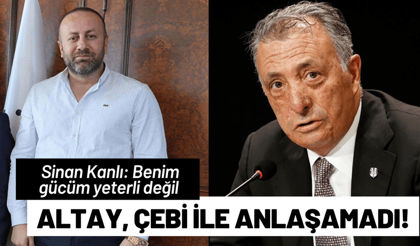 Altay, Ahmet Nur Çebi ile anlaşamadı!