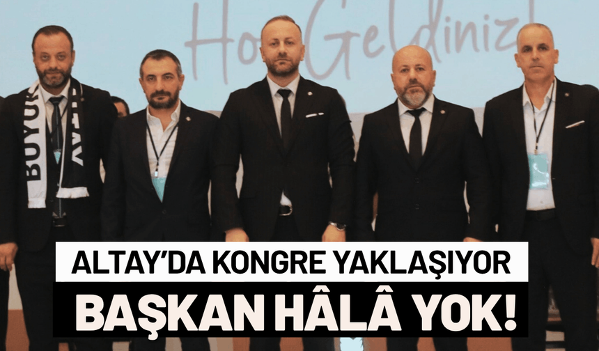 Altay'da başkan adayı hala yok!