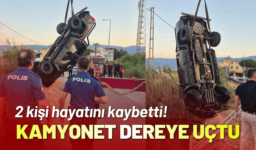 Kamyonet dereye uçtu; 2 kişi hayatını kaybetti!