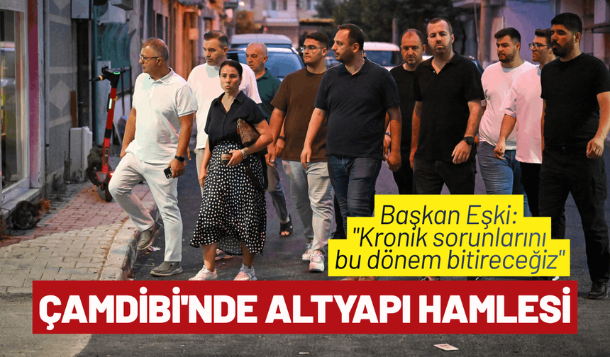 Çamdibi'nde büyük altyapı hamlesi