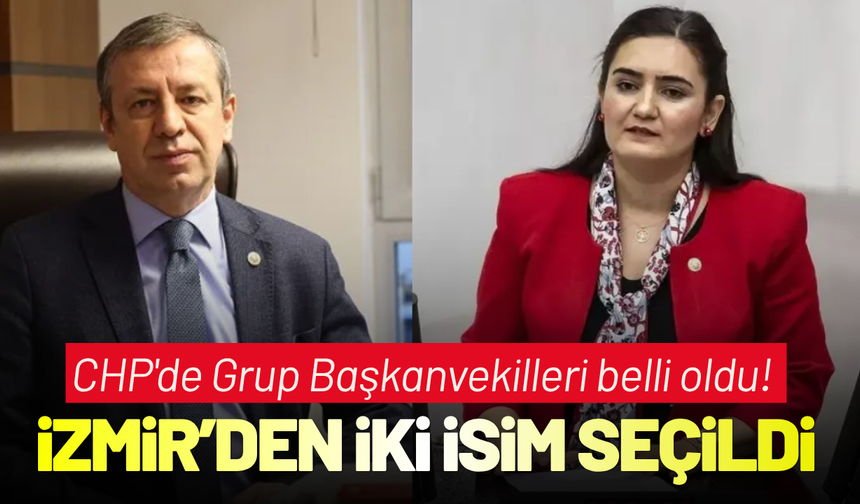 CHP'de Grup Başkanvekilleri belli oldu! İzmir'den iki isim seçildi
