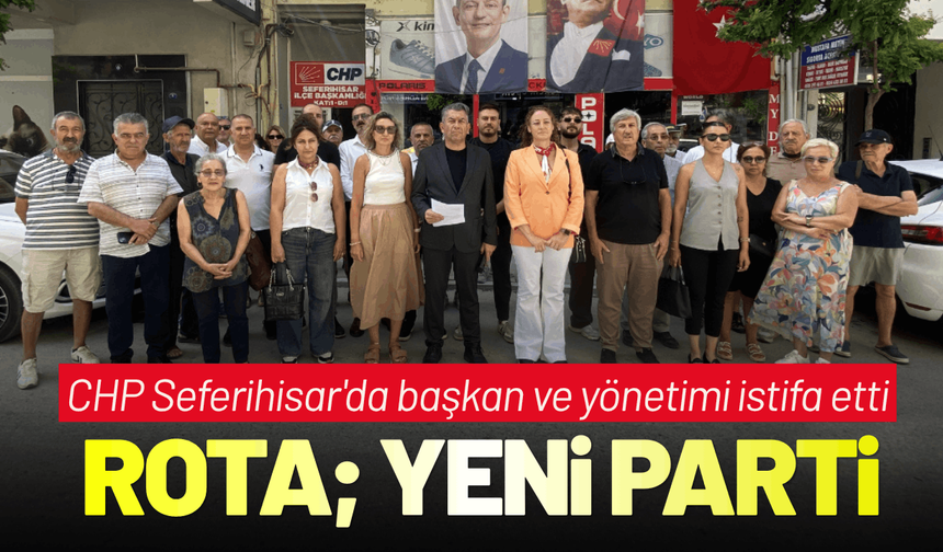 CHP Seferihisar'da toplu istifa! Rota; Yeni Parti