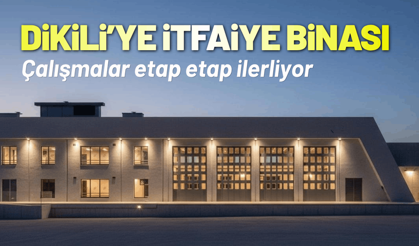 Dikili’de yeni itfaiye hizmet binası yükseliyor