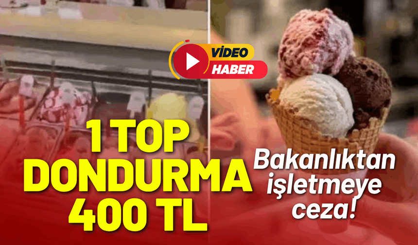 Bodrum'da 400 TL'ye dondurma satan işletmeye ceza!