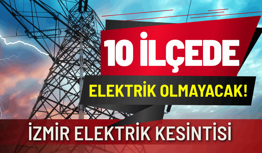 İzmir elektrik kesintisi... 8 Temmuz Çarşamba hangi ilçelerde elektrikler kesilecek?