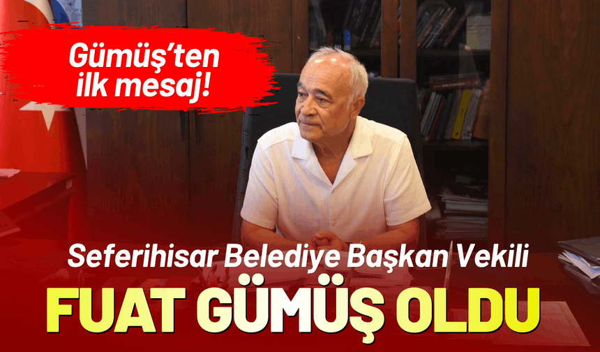 Seferihisar Belediye Başkan Vekili, Fuat Gümüş oldu